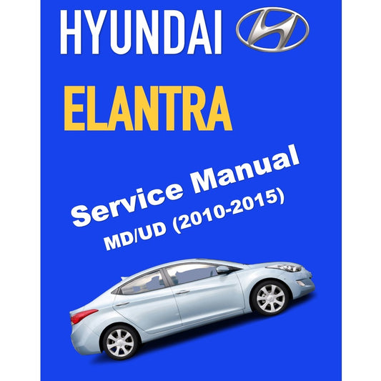 HYUNDAI ELANTRA (2010-2015) SERVICE WORKSHOP MANUAL