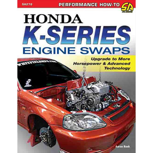 HONDA K-SERIES ENGINE SWAPS: Upgrade to More Horsepower & Advanced Technology (2014) - SA276