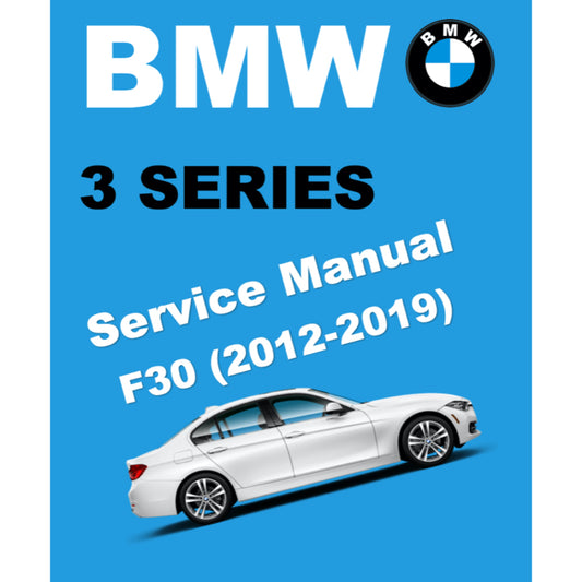 BMW 3 SERIES F30 316i / 318i / 320i / 330e / 330i / 335i/ 320d (2012-2019) SERVICE WORKSHOP MANUAL