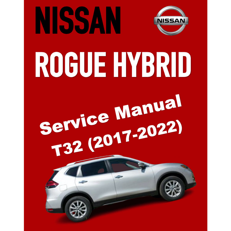 NISSAN X-TRAIL T32 ROGUE HEV (2017-2022) SERVICE WORKSHOP MANUAL