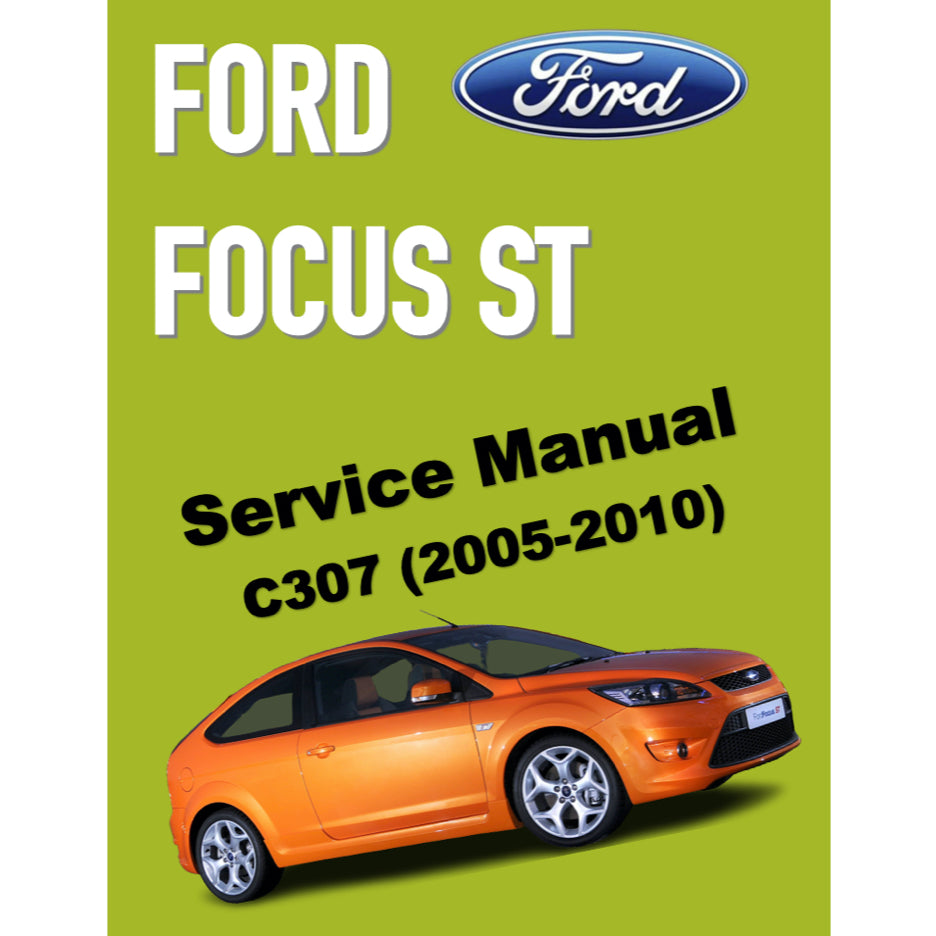 FORD FOCUS ST MK2 C307 (2005-2010) SERVICE WORKSHOP MANUAL