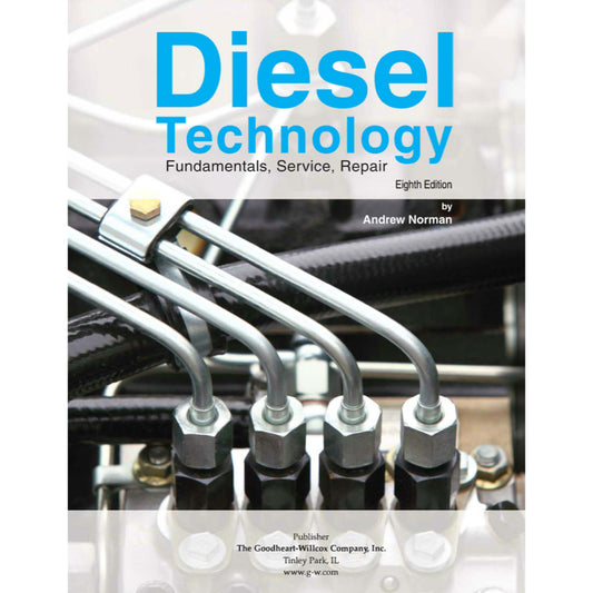 DIESEL TECHNOLOGY FUNDAMENTALS, SERVICE, REPAIR - ANDREW NORMAN, 8TH ED., 2016