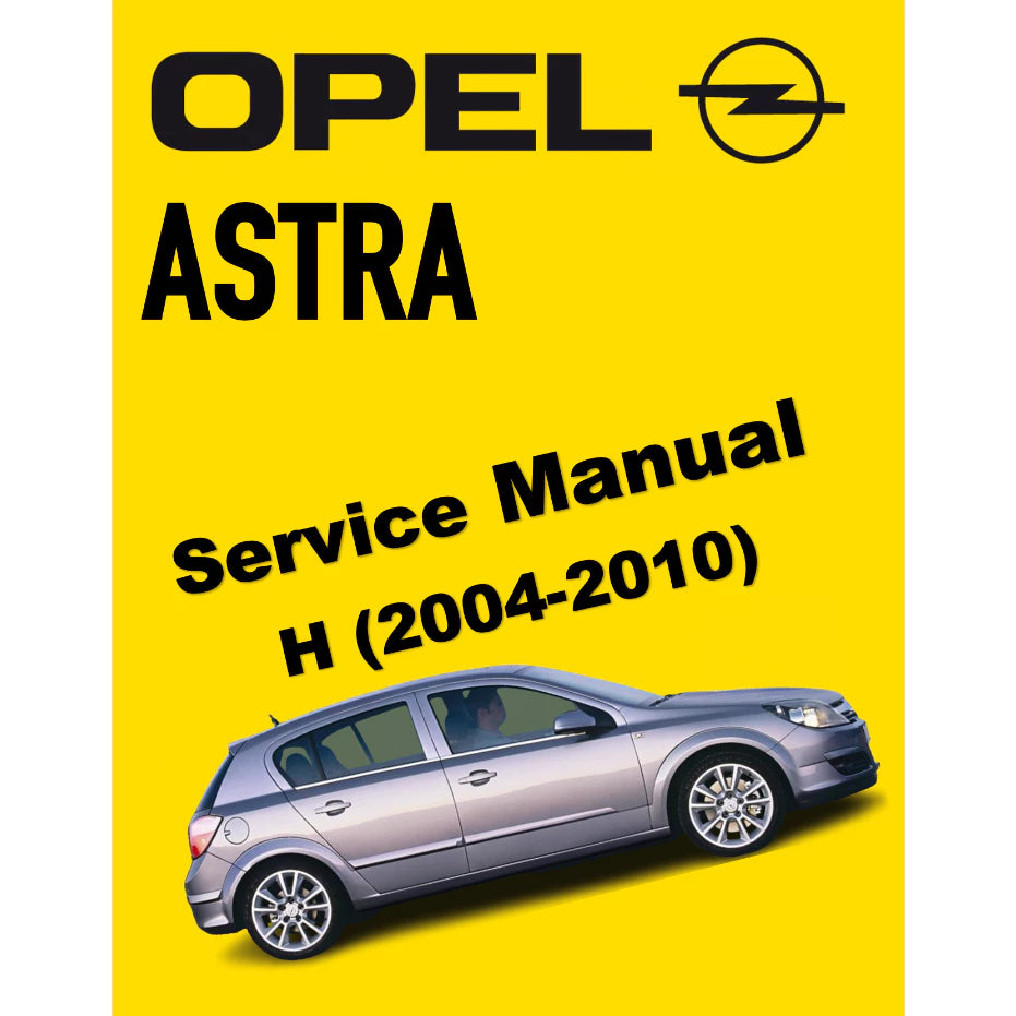 OPEL ASTRA H (2004-2010) SERVICE WORKSHOP MANUAL
