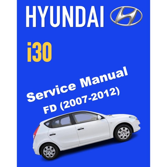 HYUNDAI i30 FD (2007-2012) SERVICE WORKSHOP MANUAL